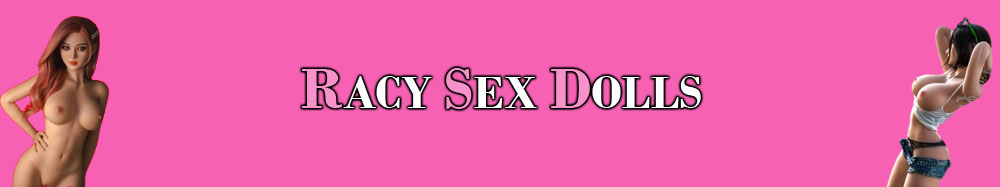 Racy Sex Dolls
